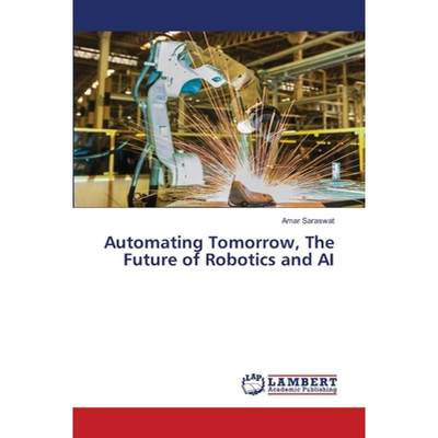 【4周达】Automating Tomorrow, The Future of Robotics and AI [9786207477555]