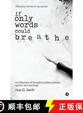 预订 If Only Words Could Breathe: A collection of thoughts, haikus, poems, quotes and musings [9781946129635]
