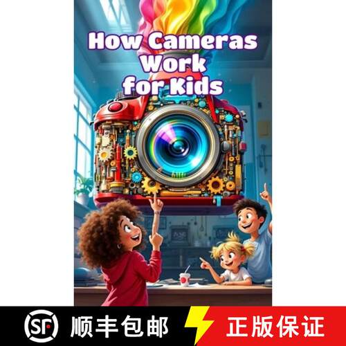 【3-4周达】How Cameras Work for Kids: A Beginner's Guide to Lenses, Light, Shutters, and the Science ... [9783690836104]