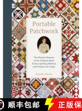 【3-4周达】Portable Patchwork: The Women Pioneers of the Original Quick & Easy Quilting Method, with ... [9780764362026]