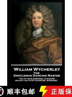 预订 William Wycherley - The Gentleman Dancing Master: 'Go to your business, pleasure, whilst I go to... [9781787806580]