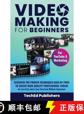预订 Video Making for Beginners: Discover the Proven Techniques Used by Pros to Create High-Quality P... [9781739816292]