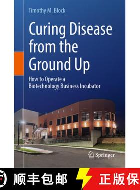 【3-4周达】Curing Disease from the Ground Up : How to Operate a Biotechnology Business Incubator [9783031561474]