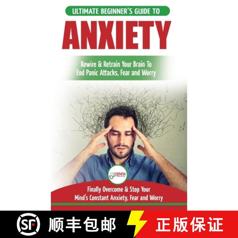 【2-3周达】Anxiety: The Ultimate Beginner's Guide To Rewire & Retrain Your Anxious Brain & End Panic ... [9781999283377]