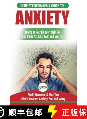 【3-4周达】Anxiety: The Ultimate Beginner's Guide To Rewire & Retrain Your Anxious Brain & End Panic ... [9781999283377]