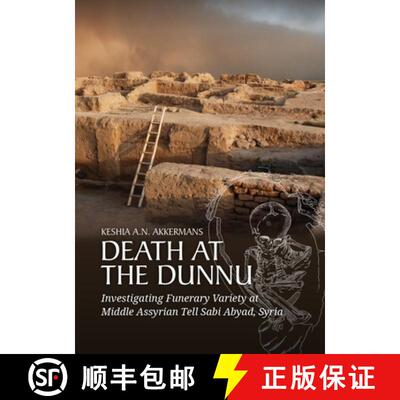 【3-4周达】Death at the Dunnu: Investigating Funerary Variety at Middle Assyrian Tell Sabi Abyad, Syria [9789464261820]