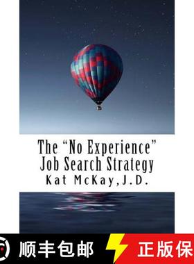 【3-4周达】The No Experience Job Search Strategy: Resumes, Cover Letters, Networking, Interviewing, a... [9780692077870]