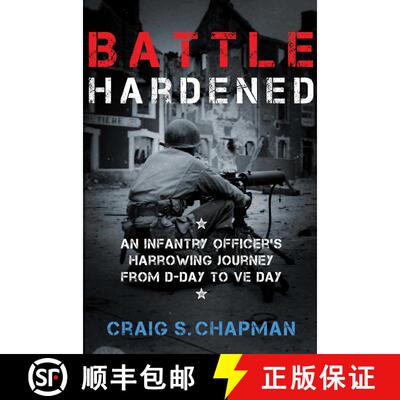 【3-4周达】Battle Hardened : An Infantry Officer's Harrowing Journey from D-Day to V-E Day [9781621576570]