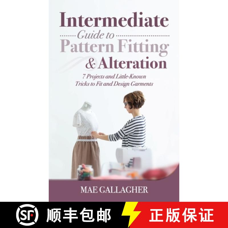 Intermediate Guide to Pattern Fitting and Alteration: 7 Projects and Little-Known Tricks to Fit and D... [9781951035877]