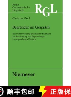 【3-4周达】Begrunden im Gesprach: Eine Untersuchung Sprachlicher Praktiken Zur Realisierung Von Begru... [9783484312678]
