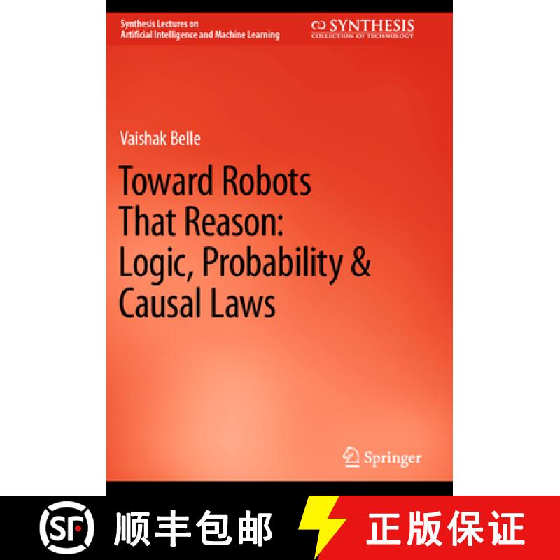 【3-4周达】Toward Robots That Reason: Logic, Probability & Causal Laws [9783031210051]