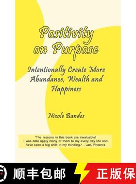 预订 Positivity on Purpose: Intentionally Create More Abundance, Wealth and Happiness [9780615471532]