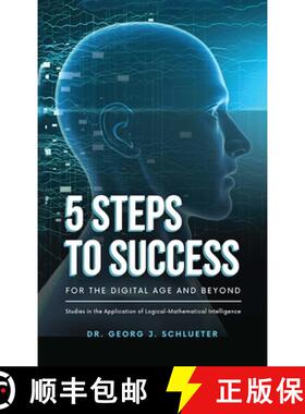 预订 5 Steps to Success for the Digital Age and Beyond: Studies in the Application of  Logical-Mathem... [9798893959154]
