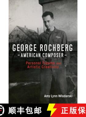 【3-4周达】George Rochberg, American Composer - Personal Trauma and Artistic Creativity: Personal Tra... [9781580469470]