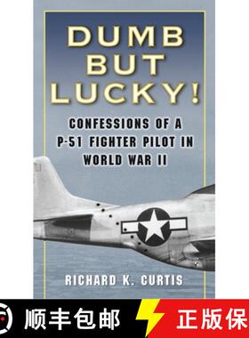 【3-4周达】Dumb but Lucky!: Confessions of a P-51 Fighter Pilot in World War II [9780345476364]