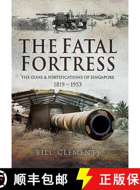 【3-4周达】The Fatal Fortress: The Guns and Fortifications of Singapore 1819 - 1953 [9781473829565]