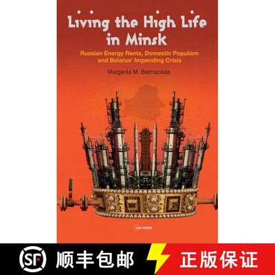 【3-4周达】Living the High Life in Minsk – Russian Energy Rents, Domestic Populism and Belarus` Impe... [9789633867037]