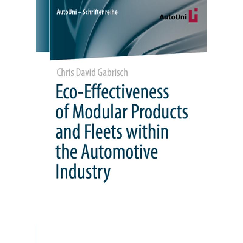 【4周达】Eco-Effectiveness of Modular Products and Fleets Within the Automotive Industry [9783658405939]