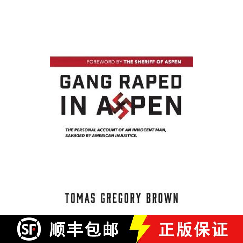 【3-4周达】Gang Raped in Aspen: The personal account of an innocent man, savaged by American injustice. [9780984940110]