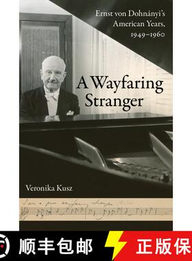 【3-4周达】A Wayfaring Stranger, Volume 25: Ernst Von Dohnányi's American Years, 1949-1960 (First Ed... [9780520301832]