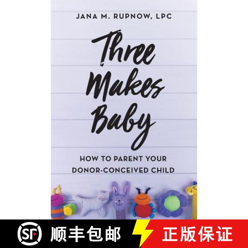 【3-4周达】Three Makes Baby: How to Parent Your Donor-Conceived Child [9781732549418]