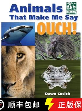 【3-4周达】Animals That Make Me Say Ouch! (National Wildlife Federation): Fierce Fangs, Stinging Spin... [9781623540425]
