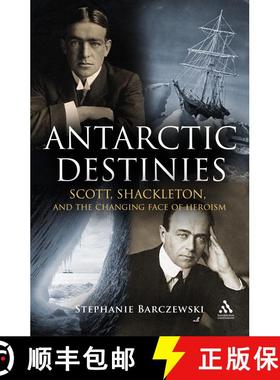预订 Antarctic Destinies: Scott, Shackleton, and the Changing Face of Heroism [9781847251923]
