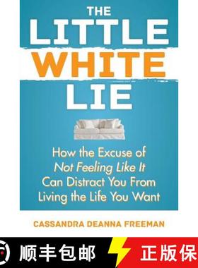 【3-4周达】The Little White Lie: How the Excuse of Not Feeling Like It Can Distract You from Living t... [9781948181181]