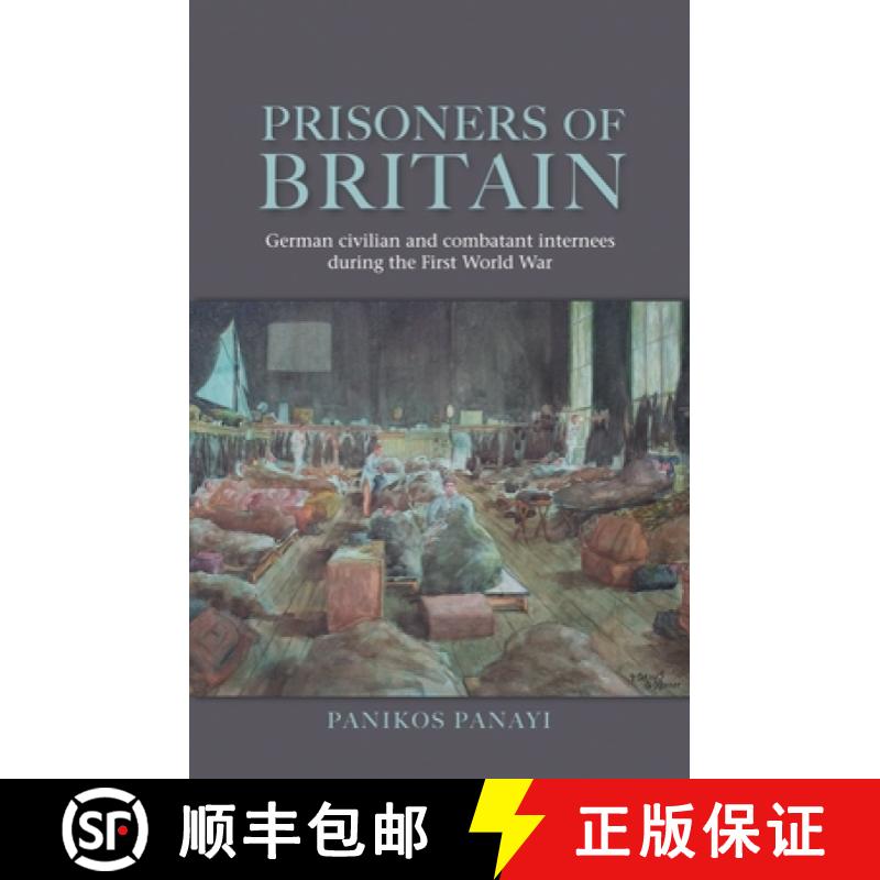 【2-3周达】Prisoners of Britain : German civilian and combatant internees during the First World War [9780719095634]
