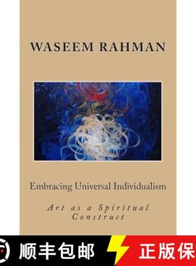 预订 Embracing Universal Individualism: Art as a Spiritual Construct [9780615837413]