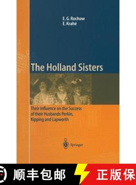 【3-4周达】The Holland Sisters: Their Influence on the Success of Their Husbands Perkin, Kipping and ... [9783540416043]