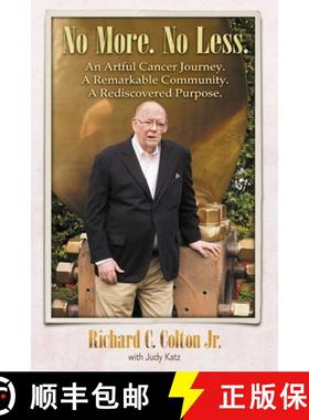 预订 No More. No Less.: An Artful Cancer Journey. A Remarkable Community. A Rediscovered Purpose. [9780988359154]