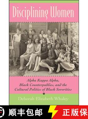 【3-4周达】Disciplining Women: Alpha Kappa Alpha, Black Counterpublics, and the Cultural Politics of ... [9781438432731]