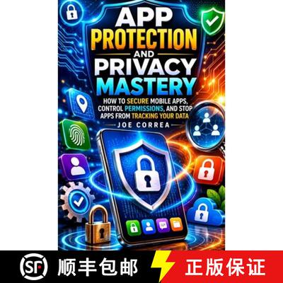【3-4周达】App Protection and Privacy Mastery: How to Secure Mobile Apps, Control Permissions, and St... [9798256110321]