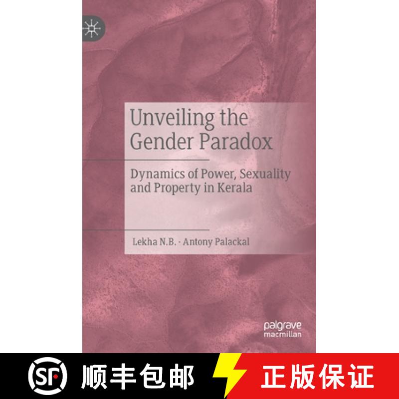 【3-4周达】Unveiling the Gender Paradox : Dynamics of Power, Sexuality and Property in Kerala [9783031096983]