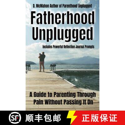 【3-4周达】Fatherhood Unplugged: A Guide to Parenting Through Pain Without Passing It On [9781764028875]