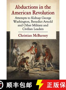 【3-4周达】Abductions in the American Revolution : Attempts to Kidnap George Washington, Benedict Arn... [9781476663647]