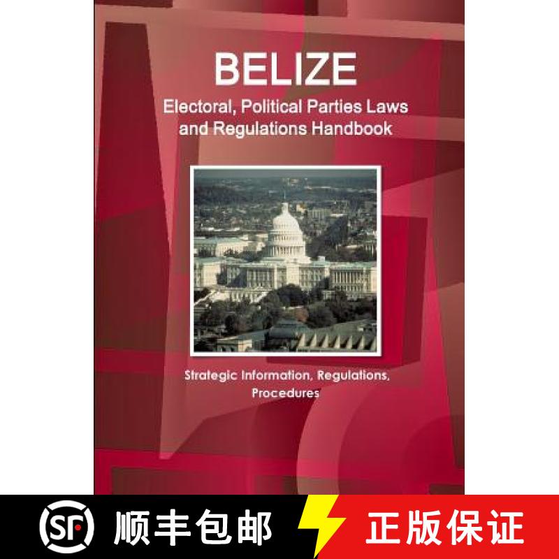 【2-3周达】Belize Electoral, Political Parties Laws and Regulations Handbook: Strategic Information, ... [9781514516409]