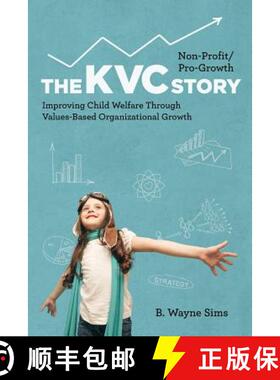 【3-4周达】Non-Profit/Pro-Growth -- The KVC Story: Improving Child Welfare Through Values-Based Organ... [9780999149102]