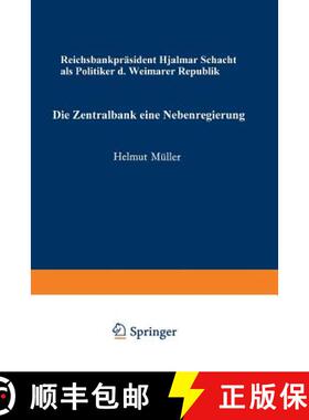 【3-4周达】Die Zentralbank -- Eine Nebenregierung: Reichsbankpräsident Hjalmar Schacht ALS Politiker... [9783531111896]