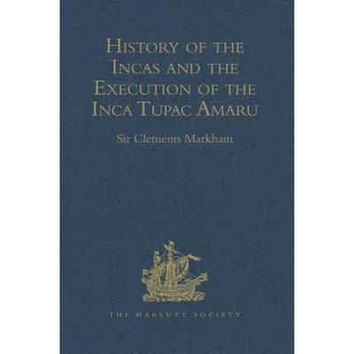 【4周达】History of the Incas, by Pedro Sarmiento de Gamboa, and the Execution of the Inca Tupac Amar... [9781409413899]