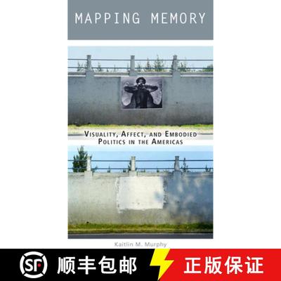 【3-4周达】Mapping Memory: Visuality, Affect, and Embodied Politics in the Americas [9780823282531]