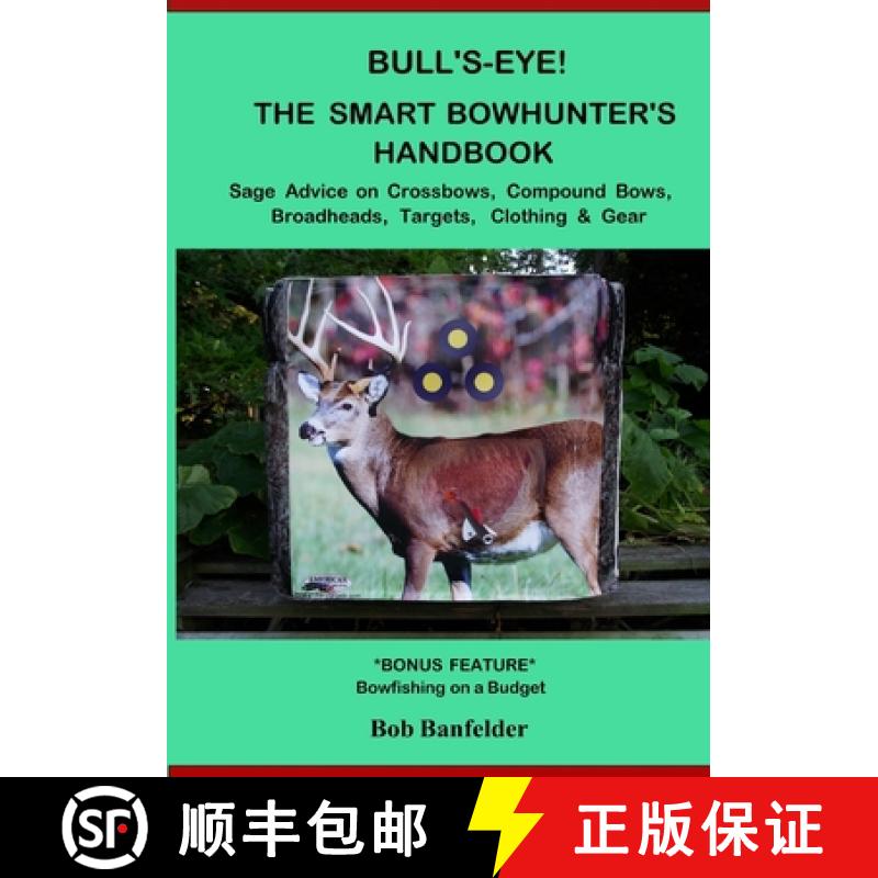 【3-4周达】Bull's Eye! The Smart Bowhunter's Handbook: Sage Advice on Crossbows, Compound Bows, Broad... [9781732602502]