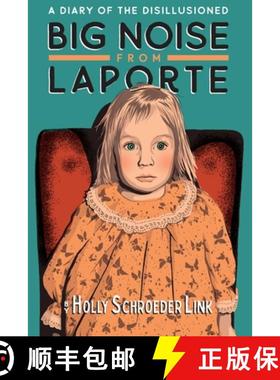 预订 Big Noise from LaPorte: A Diary of the Disillusioned [9781950154777]