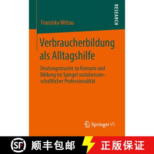 【3-4周达】Verbraucherbildung als Alltagshilfe : Deutungsmuster zu Konsum und Bildung im Spiegel sozi... [9783658279684]