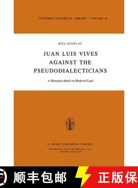 【3-4周达】Juan Luis Vives Against the Pseudodialecticians : A Humanist Attack on Medieval Logic [9789400993754]