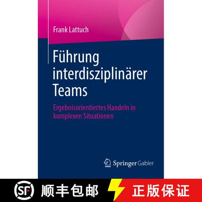 【3-4周达】Führung interdisziplinärer Teams : Ergebnisorientiertes Handeln in komplexen Situationen [9783658457624]