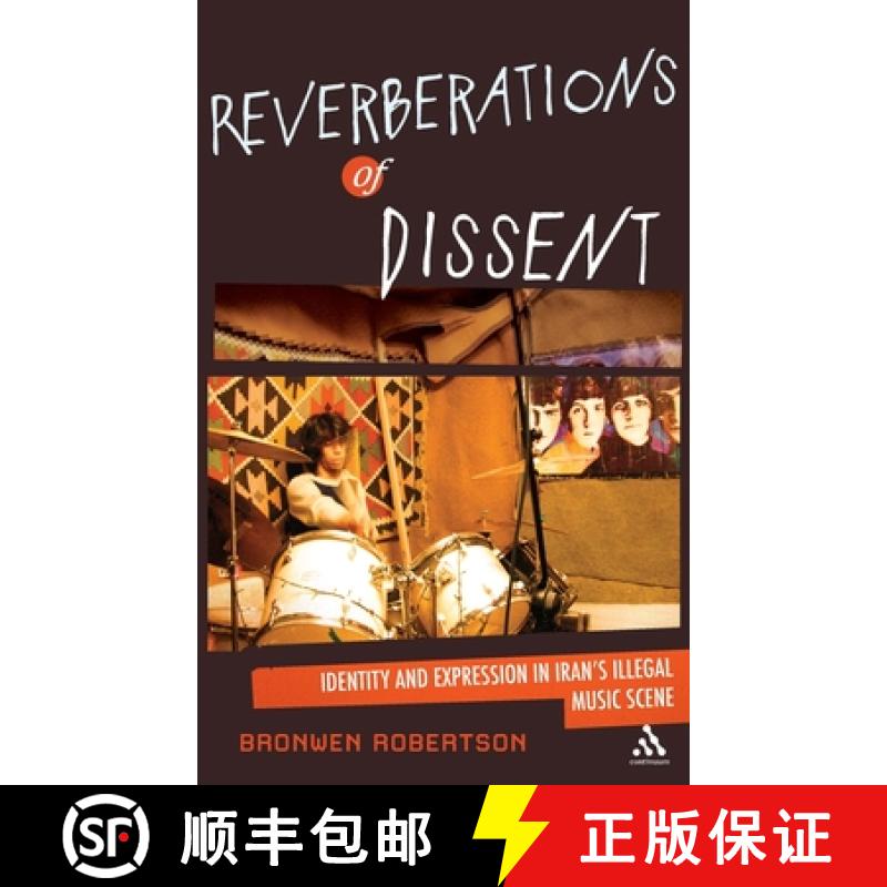 预订 Reverberations of Dissent: Identity and Expression in Iran's Illegal Music Scene [9781441146496]