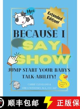 【3-4周达】Because I Say Show: Jump start your baby's talk-ability! [9798218965938]