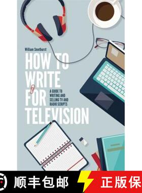 【3-4周达】How To Write For Television 7th Edition: A guide to writing and selling TV and radio scripts [9781472135735]